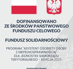 PROGRAM „ASYSTENT OSOBISTY OSOBY Z NIEPEŁNOSPRAWNOŚCIĄ” DLA JEDNOSTEK SAMORZĄDU TERYTORIALNEGO - EDYCJA 2025
