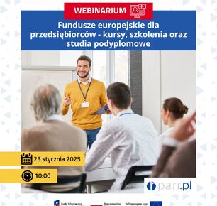 BEZPŁATNE WEBINARIUM „FUNDUSZE EUROPEJSKIE DLA PRZEDSIĘBIORCÓW - KURSY, SZKOLENIA ORAZ STUDIA PODYPLOMOWE”