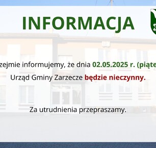 INFORMACJA - URZĄD GMINY ZARZECZE DNIA 02.05.2025r. - BĘDZIE NIECZYNNY