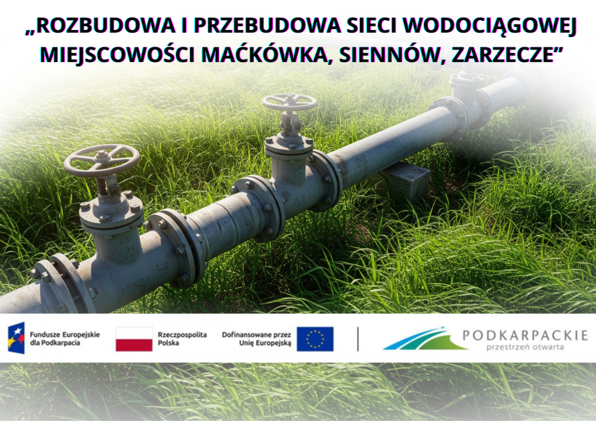 ROZBUDOWA I PRZEBUDOWA SIECI WODOCIĄGOWEJ MIEJSCOWOŚCI MAĆKÓWKA, SIENNÓW, ZARZECZE