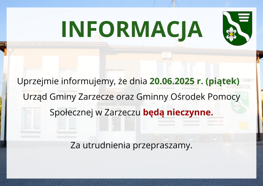 INFORMACJA - URZĄD GMINY ZARZECZE ORAZ GMINNY OŚRODEK POMOCY SPOŁECZNEJ W ZARZECZU DNIA 20.06.2025r. - BĘDĄ NIECZYNNE