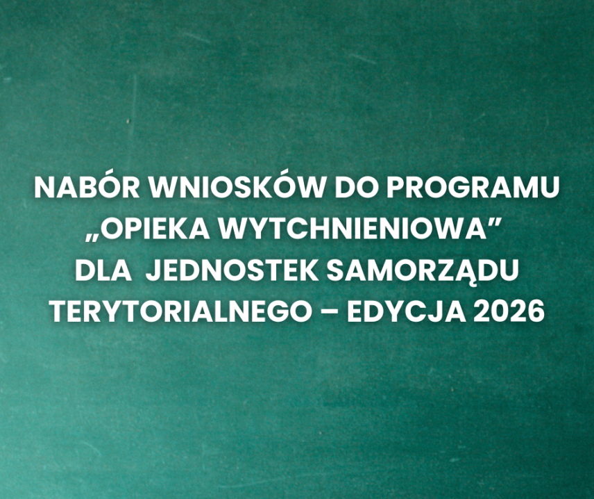 NABÓR WNIOSKÓW DO PROGRAMU „OPIEKA WYTCHNIENIOWA” DLA  JEDNOSTEK SAMORZĄDU TERYTORIALNEGO – EDYCJA 2026
