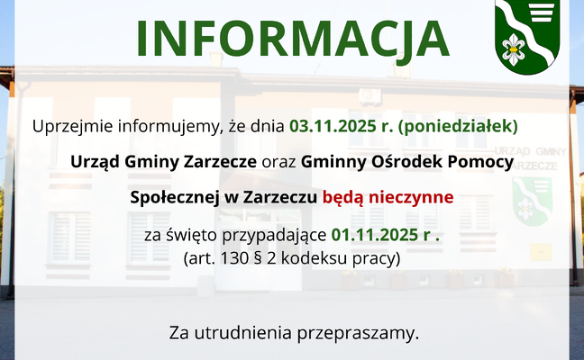 INFORMACJA - DNIA 03.11.2025 R. (PONIEDZIAŁEK) URZĄD GMINY ZARZECZE ORAZ GMINNY OŚRODEK POMOCY SPOŁECZNEJ W ZARZECZU BĘDĄ NIECZYNNE