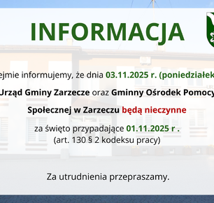 INFORMACJA - DNIA 03.11.2025 R. (PONIEDZIAŁEK) URZĄD GMINY ZARZECZE ORAZ GMINNY OŚRODEK POMOCY SPOŁECZNEJ W ZARZECZU BĘDĄ NIECZYNNE