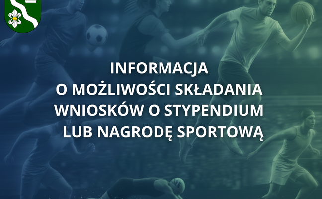 INFORMACJA O MOŻLIWOŚCI SKŁADANIA WNIOSKÓW O STYPENDIUM  LUB NAGRODĘ SPORTOWĄ