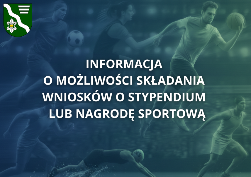 INFORMACJA O MOŻLIWOŚCI SKŁADANIA WNIOSKÓW O STYPENDIUM  LUB NAGRODĘ SPORTOWĄ