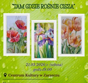 WERNISAŻ PRAC MALARSKICH PT.: "TAM GDZIE ROŚNIE CISZA"