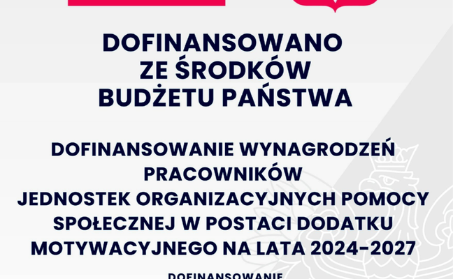 DOFINANSOWANIE WYNAGRODZEŃ PRACOWNIKÓW JEDNOSTEK ORGANIZACYJNYCH POMOCY SPOŁECZNEJ W POSTACI DODATKU MOTYWACYJNEGO NA LATA 2024–2027