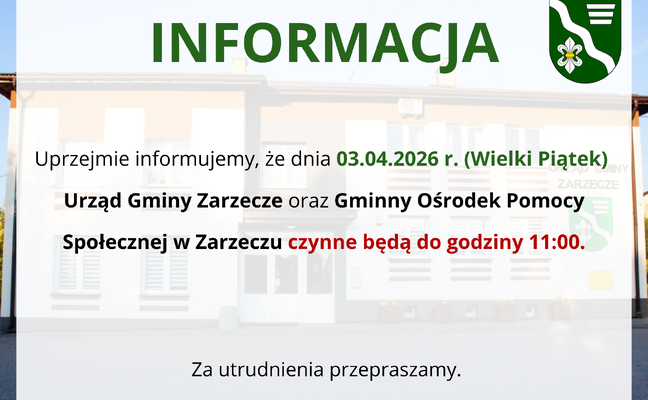 INFORMACJA - GODZINY PRACY URZĘDU GMINY ZARZECZE ORAZ GOPS W ZARZECZU (WIELKI PIĄTEK 03.04.2026 r.)