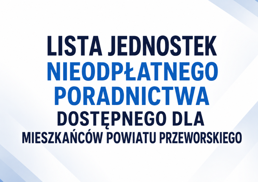 LISTA JEDNOSTEK NIEODPŁATNEGO PORADNICTWA DOSTĘPNEGO DLA MIESZKAŃCÓW POWIATU PRZEWORSKIEGO